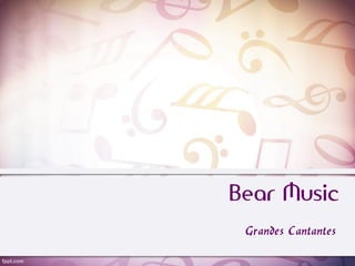 Bear Music
Grandes Cantantes
 
