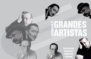 BIOGRAFIA
DE
GRANDES
ARTISTAS
BIOGRAFIA
DE
GRANDES
ARTISTAS
Surrealismo
Futurismo
Dadaismo
Fovismo
 