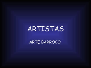 ARTISTAS ARTE BARROCO  