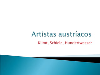 Klimt, Schiele, Hundertwasser 