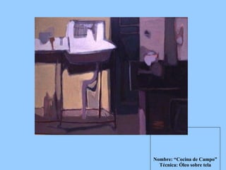 Nombre: “Cocina de Campo” Técnica: Óleo sobre tela 