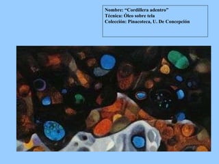 Nombre: “Cordillera adentro” Técnica: Óleo sobre tela Colección: Pinacoteca, U. De Concepción 