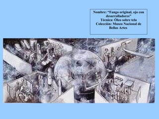 Nombre: “Fango original, ojo con desarrolladores” Técnica: Óleo sobre tela Colección: Museo Nacional de Bellas Artes  