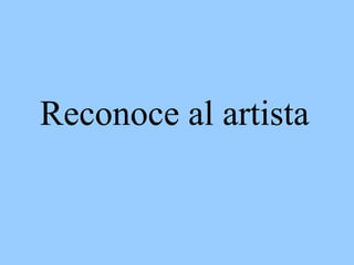 Reconoce al artista   