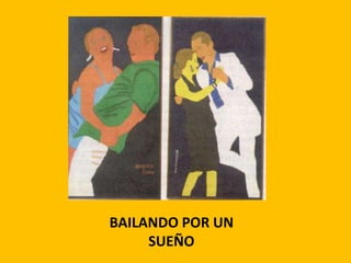 BAILANDO POR UN
     SUEÑO
 