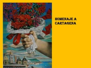 HOMENAJE A
CARTAGENA
 