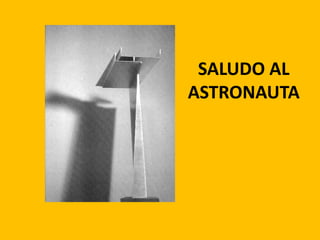 SALUDO AL
ASTRONAUTA
 