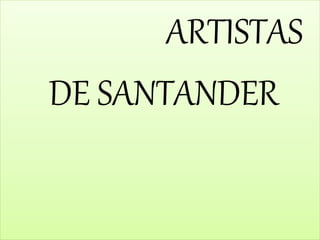 ARTISTAS
DE SANTANDER
 
