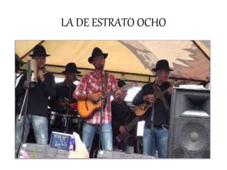 LA DE ESTRATO OCHO
 