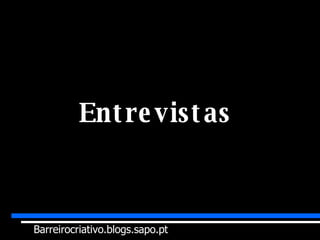 Entrevistas  Barreirocriativo.blogs.sapo.pt 
