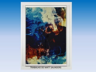 TRABALHO DE MATT SAUNDERS
 