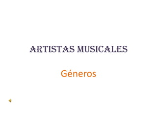 Artistas musicales Géneros 