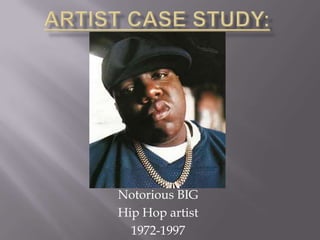 Notorious BIG
Hip Hop artist
1972-1997

 