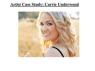 Artist Case Study: Carrie Underwood 
 