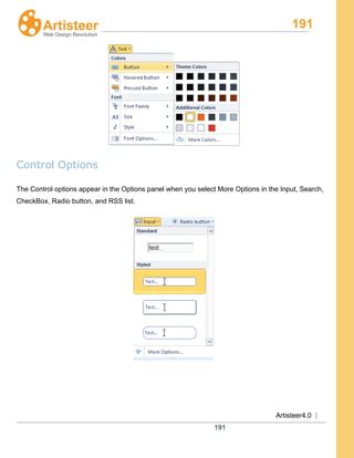 191
Artisteer4.0 |
191
Control Options
The Control options appear in the Options panel when you select More Options in the Input, Search,
CheckBox, Radio button, and RSS list.
 