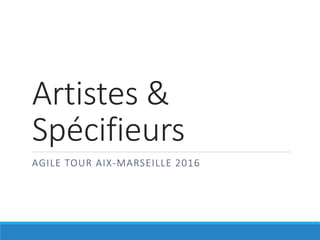 Artistes &
Spécifieurs
AGILE TOUR AIX-MARSEILLE 2016
 