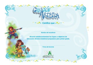 Nombre del estudiante
Alcanzó satisfactoriamente los logros u objetivos de
Educación Artística (estética) propuestos para primer grado.
Firma del docente
Certifica que
 