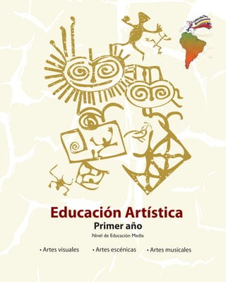 Educación Artística 
Primer año 
Nivel de Educación Media 
• Artes visuales • Artes escénicas • Artes musicales 
 
