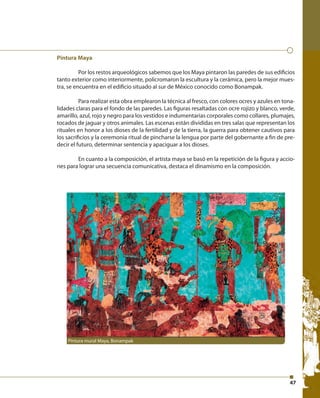 4747
Pintura Maya
Por los restos arqueológicos sabemos que los Maya pintaron las paredes de sus edificios
tanto exterior c...