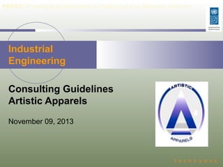 PEPGI: Promoting Employment & Productivity in Garment Industry

Industrial
Engineering
Consulting Guidelines
Artistic Apparels
November 09, 2013

 
