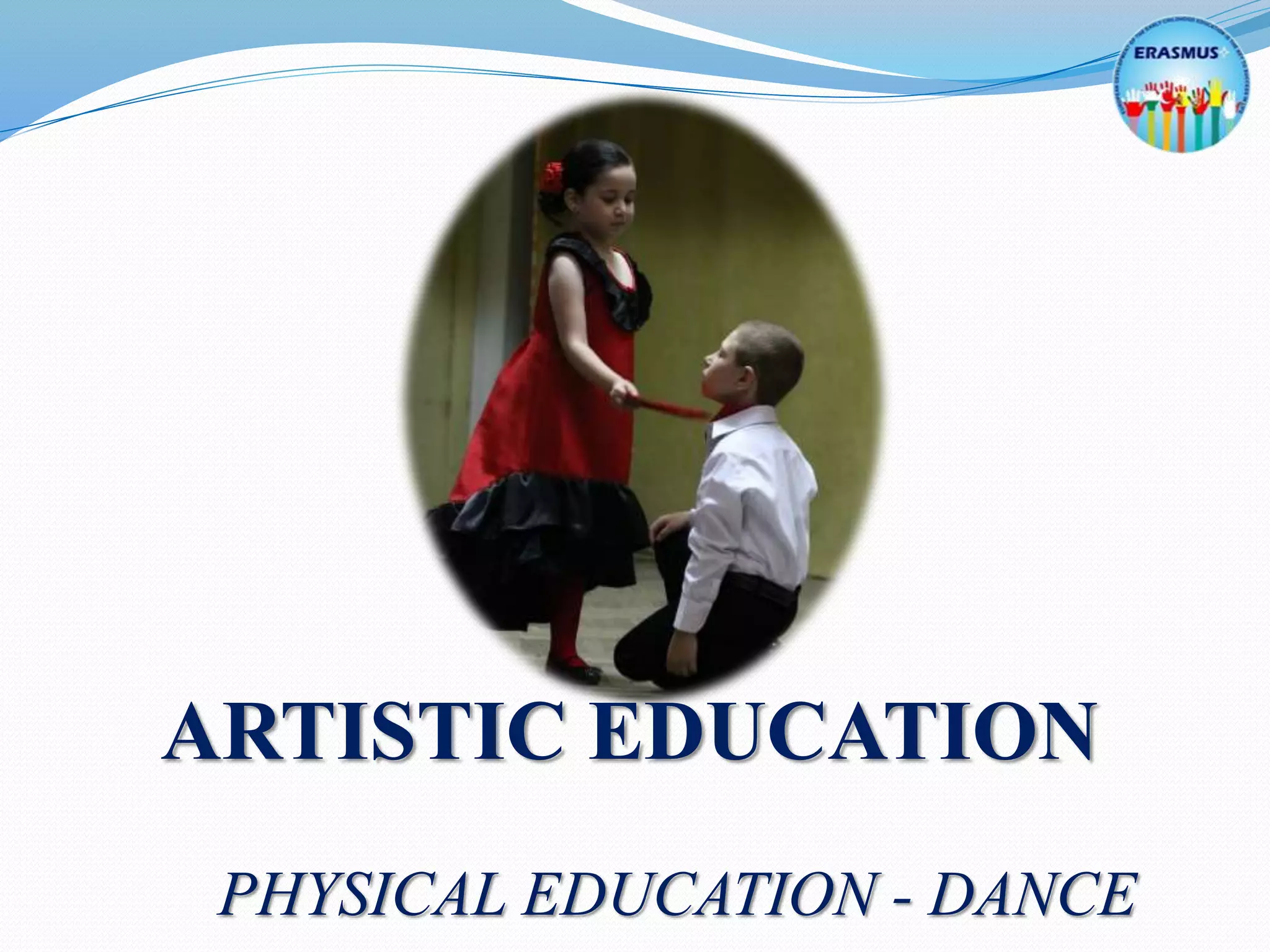ARTISTIC EDUCATION
PHYSICAL EDUCATION - DANCE
 