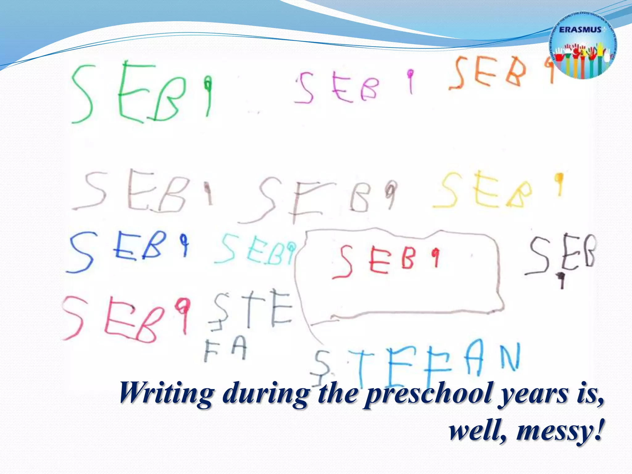 Writing during the preschool years is,
well, messy!
 