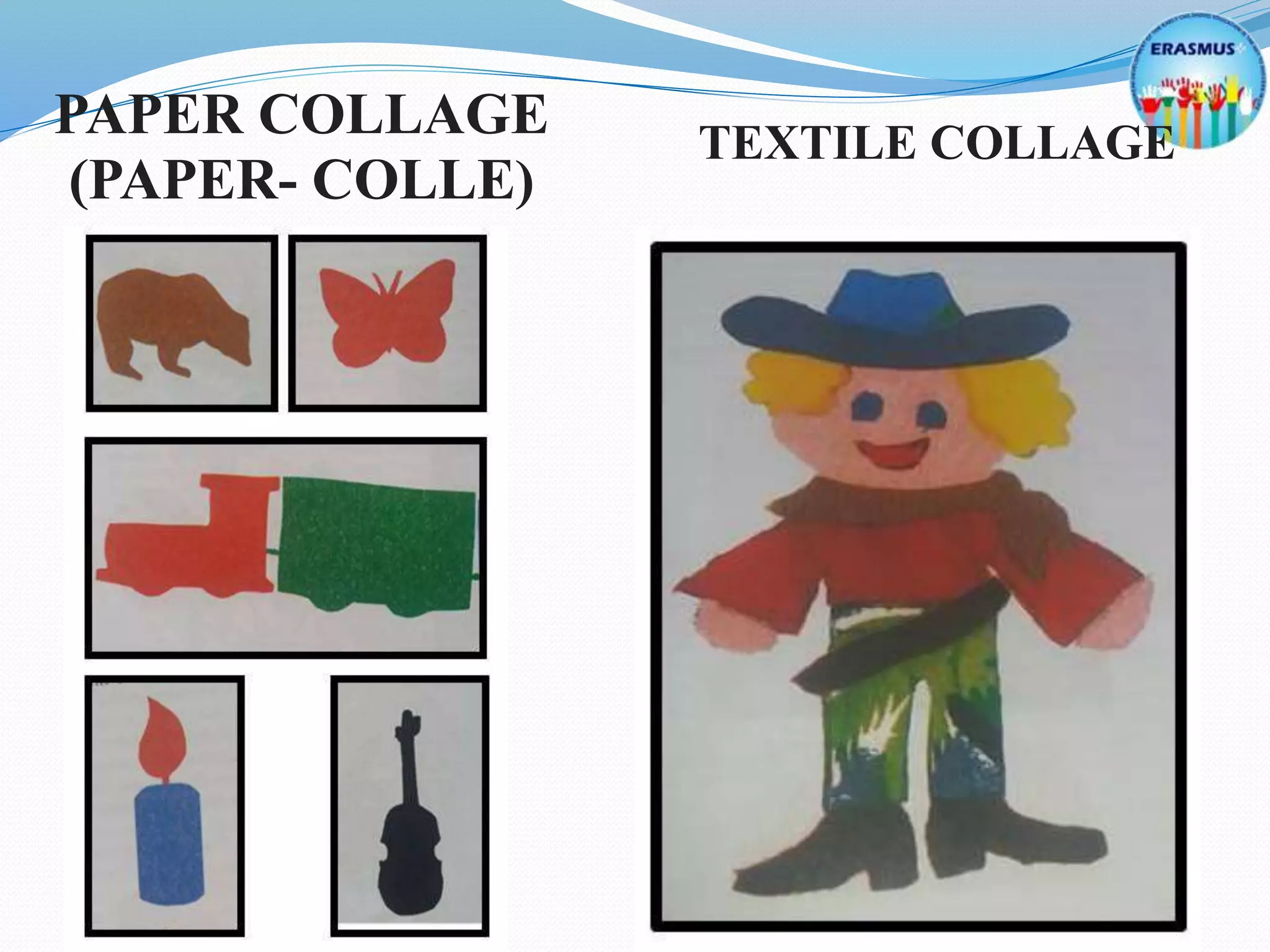 PAPER COLLAGE
(PAPER- COLLE)
TEXTILE COLLAGE
 