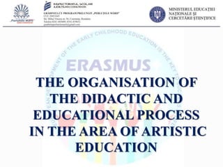 THE ORGANISATION OF
THE DIDACTIC AND
EDUCATIONAL PROCESS
IN THE AREA OF ARTISTIC
EDUCATION
 