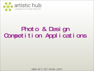 Photo & Design  Competition Applications  www.artistichub.com  