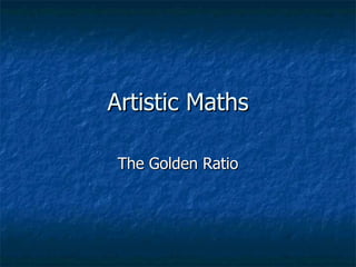 Artistic Maths The Golden Ratio 