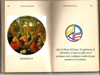 Que la lluvia de la paz, la esperanza, la felicidad y el amor te pille con el paraguas roto y salpique a todos los que estamos en tu entorno.  Ghirlandaio D 740  El Arte de Enseñar Cuadernillo de Arte  741 