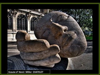 Ecoute d’ Henri  Miller  CHATELET  