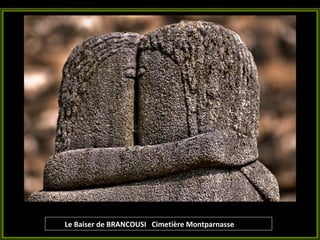 Le Baiser de BRANCOUSI  Cimetière Montparnasse 