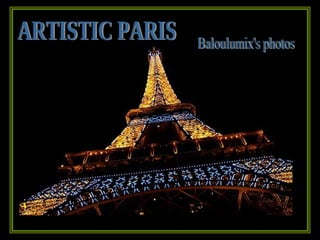 ARTISTIC PARIS Baloulumix's photos 