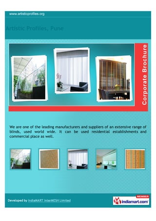 Artistic Profiles, Pune




 We are one of the leading manufacturers and suppliers of an extensive range of
 blinds, used world wide. It can be used residential establishments and
 commercial place as well.
 