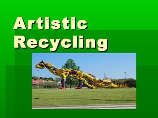 ArtisticArtistic
RecyclingRecycling
 