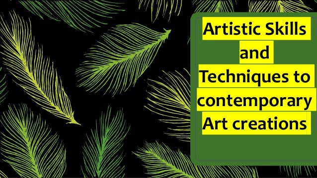 artistic skills and techniques to contemporary art creations artistic skills