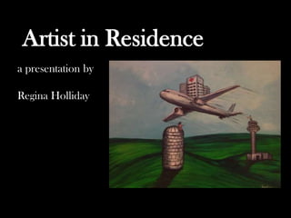 a presentation by
Regina Holliday
Artist in Residence
 