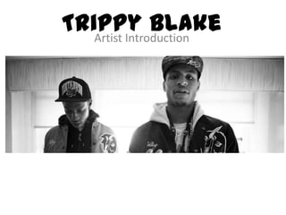 Trippy Blake
Artist Introduction

 