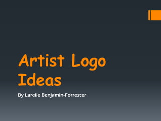 Artist Logo
Ideas
By Larelle Benjamin-Forrester
 