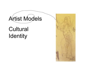 Artist Models
Cultural
Identity
 