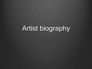 Artist biography
 