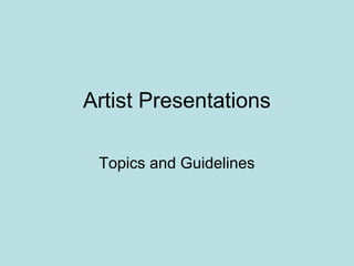Artist Presentations

 Topics and Guidelines
 