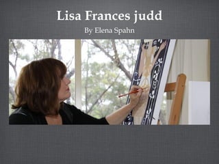 Lisa Frances judd 
By Elena Spahn 
 