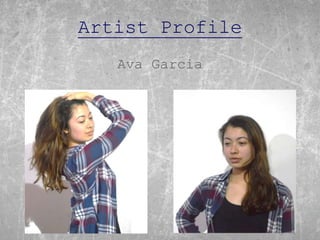 Artist Profile
Ava Garcia
 