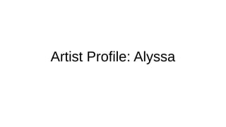 Artist Profile: Alyssa
 