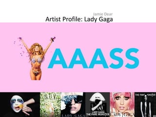 Artist Profile: Lady Gaga
Jamie Dear
 