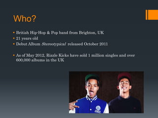 Artist Profile - Rizzle Kicks | PPTX