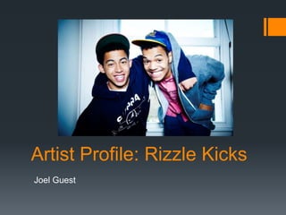 Artist Profile: Rizzle Kicks
Joel Guest

 