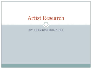 Artist Research

MY CHEMICAL ROMANCE
 